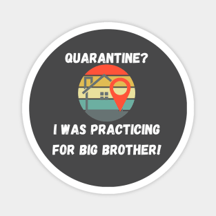 Quarantine? I Was Practicing For Big Brother! Magnet